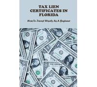 Tax Lien Certificates In Florida: How To Invest Wisely As A Beginner