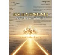 Tax Lien Fortunes: Simplified Pathways To Prosperity