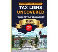 Tax Liens Uncovered: The Proven System for Earning 16-36% Returns on AutoPilot - Even If You’ve Never Invested Before