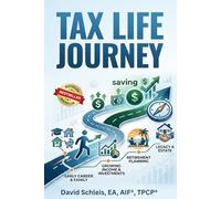 Tax Life Journey: The Smarter Way to Manage Taxes, Income, and Retirement Decisions