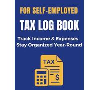 Tax Log Book for Self-Employed 2026: Simple Income, Expense and Mileage Tracker for Tax Organization