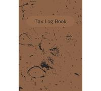 Tax Log Book: Simple Income & Expense Tracking Made Easy | Organize Finances, Taxes, and Daily Transactions | Easy Record Keeper for Budgeting and Tax Prep