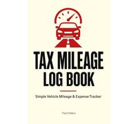 Tax Mileage Log Book: Simple Vehicle Mileage and Expense Tracker for the Self-Employed, with Business and Personal Trip Records