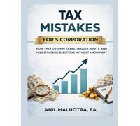 Tax Mistakes for S Corporations: How They Overpay Taxes, Trigger Audits, and Miss Strategic Elections-Without Knowing It (RIGHTLY INCORPORATED)