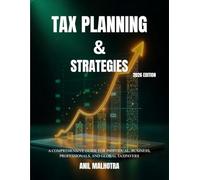 Tax Planning & Strategies 2026 edition: A Comprehensive Guide for Individual, Business, Professionals, and Global Taxpayers
