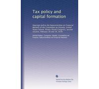 Tax policy and capital formation: Hearings before the Subcommittee on Financial Markets of the Committee on Finance, United States Senate, ... second session, February 18 and 19, 1976