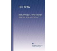 Tax policy: how do families fare? : a report of the Select Committee on Children, Youth, and Families, Ninety-ninth Congress, first session