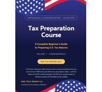 Tax Preparation Course 2026 - Professional Classroom Edition - Volume One - Fundamentals: A Complete Beginner's Guide to Preparing U.S. Tax Returns