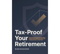 Tax-Proof Your Retirement: The 9 Retirement Tax Surprises Most 401(k) and IRA Savers Never See Coming … and How to Avoid Them