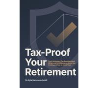 Tax-Proof Your Retirement: The 9 Retirement Tax Surprises Most 401(k) and IRA Savers Never See Coming … and How to Avoid Them