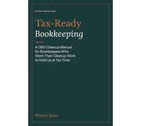 Tax-Ready Bookkeeping: A QBO Cleanup Manual for Bookkeepers Who Want Their Cleanup Work to Hold Up at Tax Time