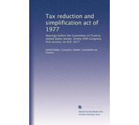 Tax reduction and simplification act of 1977: Hearings before the Committee on Finance, United States Senate, Ninety-fifth Congress, first session, on H.R. 3477
