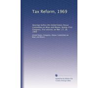 Tax Reform, 1969: Hearings before the United States House Committee on Ways and Means, Ninety-First Congress, first session, on Mar. 17, 18, 1969