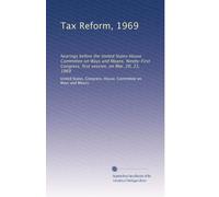 Tax Reform, 1969: hearings before the United States House Committee on Ways and Means, Ninety-First Congress, first session, on Mar. 20, 21, 1969