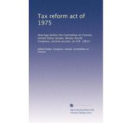 Tax reform act of 1975: Hearings before the Committee on Finance, United States Senate, Ninety-fourth Congress, second session, on H.R. 10612: Volume 2