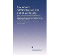 Tax reform administration and public witnesses: Public hearings before the Committee on Ways and Means, House of Representatives, Ninety-fourth ... on the subject of tax reform: Volume 2
