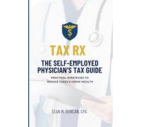 TAX RX: THE SELF-EMPLOYED PHYSICIAN’S TAX GUIDE