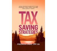 Tax Saving Strategies: How Couples Over Fifty Can Minimize Long-Term, Lifetime, and Legacy Taxes