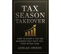 Tax Season Takeover: How to Start a Tax Business That Pays You Year After Year | Start a Tax Preparation Business | Financial Freedom