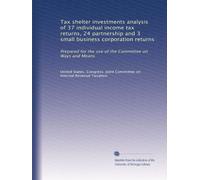 Tax shelter investments analysis of 37 individual income tax returns, 24 partnership and 3 small business corporation returns: Prepared for the use of the Committee on Ways and Means