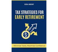 Tax Strategies for Early Retirement: Minimize Taxes, Maximize Confidence