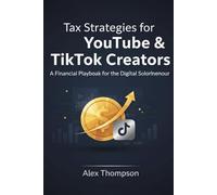 Tax Strategies for YouTube & TikTok Creators:: The Financial Playbook to Stop Overpaying the IRS