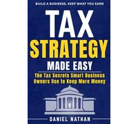 Tax Strategy Made Easy: The Tax Secret Smart Business Owner Use to Keep More Money