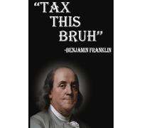 Tax This Bruh Benjamin Franklin Funny Composition Notebook | 6 x 9 Inches | 100 Pages | Teens & Adults | Joke Gift