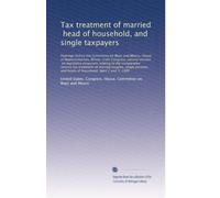 Tax treatment of married, head of household, and single taxpayers: Hearings before the Committee on Ways and Means, House ...