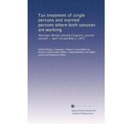 Tax treatment of single persons and married persons where both spouses are working: Hearings, Ninety-second Congress, second session ... April 10 and May 1, 1972: Volume 4