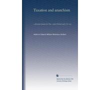 Taxation and anarchism: a discussion between the Hon. Aubert Herbert and J. H. Levy