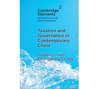 Taxation and Governance in Contemporary China (Elements in Chinese Economy and Governance)