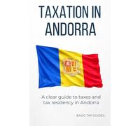 Taxation in Andorra: A clear guide to taxes and tax residency in Andorra (Basic Tax Guides)