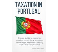 Taxation in Portugal: A simple Guide to taxes and Tax Residency (Basic Tax Guides)