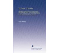 Taxation of Forests.: Papers and Discussion at a Forest Conference in the White Mountains, July 12, 1912, Under the Auspices of the Society for ... the New Hampshire State Forestry Commission.