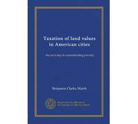 Taxation of land values in American cities: the next step in exterminating poverty
