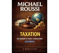 TAXATION: TO WHOM IT MAY CONCERN (GLOBAL): A Modern Issue: 4 (Cost of Living Global Series)