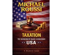 Taxation: To Whom It May Concern (USA): A Modern Issue: 4 (Cost of Living USA Series)