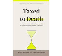Taxed to Death: How the New Pension and Inheritance Tax Rules Will Reshape Your Legacy and What to Do About It