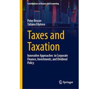 Taxes and Taxation: Innovative Approaches in Corporate Finance, Investments, and Dividend Policy (Contributions to Finance and Accounting)