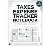 Taxes Expense Tracker notebook: A Simple Income and Expense Log for Small Business Owners, Freelancers, and Tax Preparation