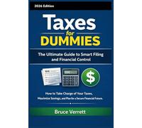 Taxes for Dummies: The Ultimate Guide to Smart Filing and Financial Control: How to Take Charge of Your Taxes, Maximize Savings, and Plan for a Secure Financial Future