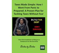 Taxes Made Simple: How I Went From Panic to Prepared: A Proven Plan for Tackling Taxes Without Fear: Real-life breakdown of filing as a freelancer for ... minimalist living & frugal living stories)