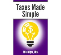 Taxes Made Simple: Income Taxes Explained in 100 Pages or Less (Financial Topics in 100 Pages or Less)