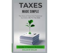 Taxes Made Simple: The $4,712 Survival Story: A True Account of How to Manage Freelancer Taxes, IRS Debt, and Financial Peace (Smart Saver Saturday - ... minimalist living & frugal living stories)