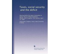Taxes, social security, and the deficit: Hearing before the Select Committee on Aging, House of Representatives, Ninety-ninth Congress, first session, April 15, 1985