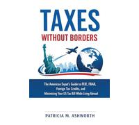 Taxes Without Borders: The American Expat's Guide to FEIE, FBAR, Foreign Tax Credits, and Minimizing Your US Tax Bill While Living Abroad