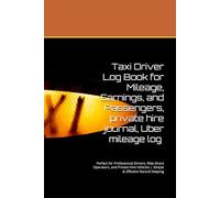 Taxi Driver Log Book for Mileage, Earnings, and Passengers, private hire journal, Uber mileage log | 6x9 Inch | 120 Pages: Perfect for Professional ... Vehicles | Simple & Efficient Record Keeping