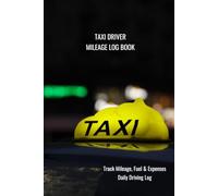 Taxi Driver Mileage Log Book: Track Mileage, Fuel & Expenses | Daily Driving Log