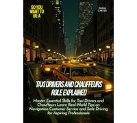 Taxi Drivers and Chauffeurs Role Explained: Master Essential Skills for Taxi Drivers and Chauffeurs Learn Real-World Tips on Navigation Customer ... Professionals (Life Skills for Teens)